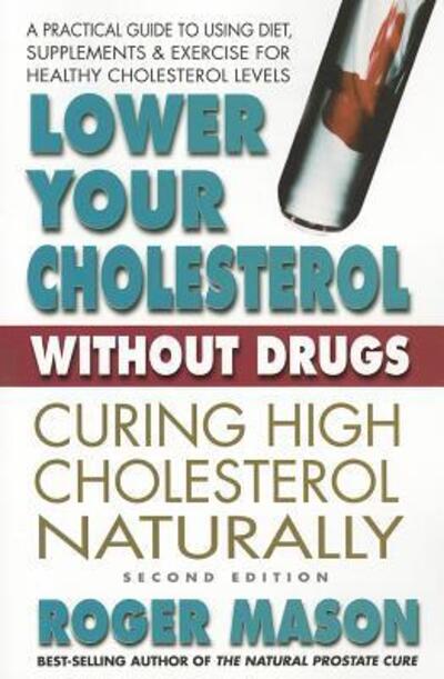 Lower Your Cholesterol without Drugs: Curing High Cholesterol Naturally - Mason, Roger (Roger Mason) - Books - Square One Publishers - 9780757003677 - August 1, 2012