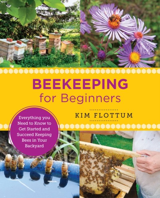 Cover for Kim Flottum · Beekeeping for Beginners: Everything you Need to Know to Get Started and Succeed Keeping Bees in Your Backyard - New Shoe Press (Paperback Book) (2022)