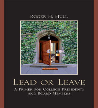 Cover for Roger H. Hull · Lead or Leave: A Primer for College Presidents and Board Members (Paperback Book) (2010)