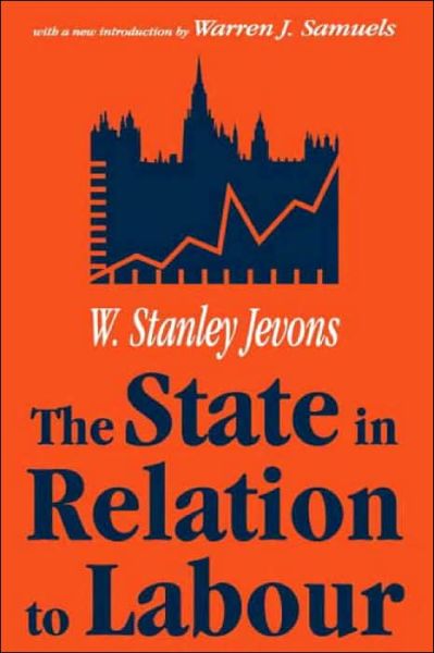 The State in Relation to Labour - W. Stanley Jevons - Livros - Taylor & Francis Inc - 9780765808677 - 30 de setembro de 2001