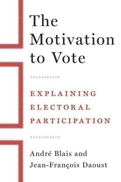 The Motivation to Vote: Explaining Electoral Participation - Andre Blais - Books - University of British Columbia Press - 9780774862677 - February 1, 2020