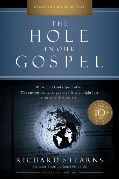 Cover for Richard Stearns · The Hole in Our Gospel 10th Anniversary Edition: What Does God Expect of Us? The Answer That Changed My Life and Might Just Change the World (Paperback Book) [10th Anniversary edition] (2019)