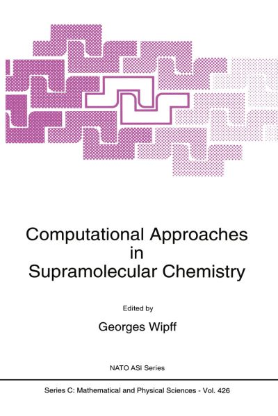 Computational Approaches in Supramolecular Chemistry - NATO Science Series C - Georges Wipff - Books - Springer - 9780792327677 - March 31, 1994