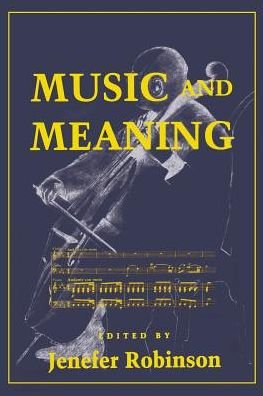 Music and Meaning - Jenefer Robinson - Bøger - Cornell University Press - 9780801483677 - 29. maj 1997