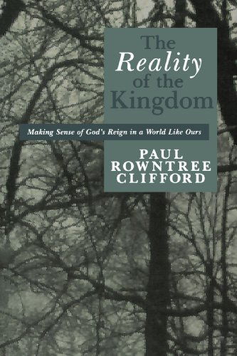 Cover for Mr. Paul Rowntree Clifford · The Reality of the Kingdom: Making Sense of God's Reign in a World Like Ours (Paperback Book) (1996)