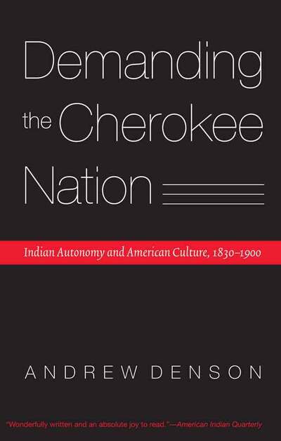 Cover for Andrew Denson · Demanding the Cherokee Nation: Indian Autonomy and American Culture, 1830-1900 - Indians of the Southeast (Paperback Book) (2015)