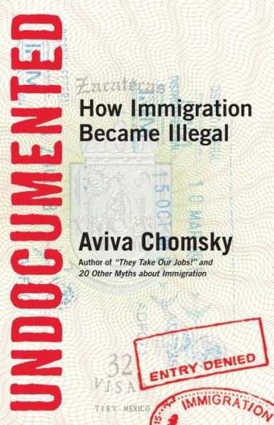 Cover for Aviva Chomsky · Undocumented: How Immigration Became Illegal (Paperback Book) (2014)