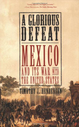 Cover for Timothy J. Henderson · A Glorious Defeat: Mexico and its War with the United States (Paperback Book) [1st edition] (2008)