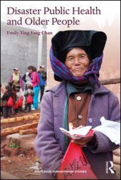 Cover for Chan, Emily Ying Yang (The Chinese University of Hong Kong, Hong Kong) · Disaster Public Health and Older People - Routledge Humanitarian Studies (Paperback Book) (2019)