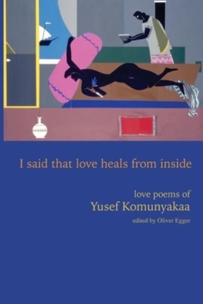 Cover for Yusef Komunyakaa · I Said That Love Heals from Inside: Love Poems of Yusef Komunyakaa (Paperback Book) (2024)