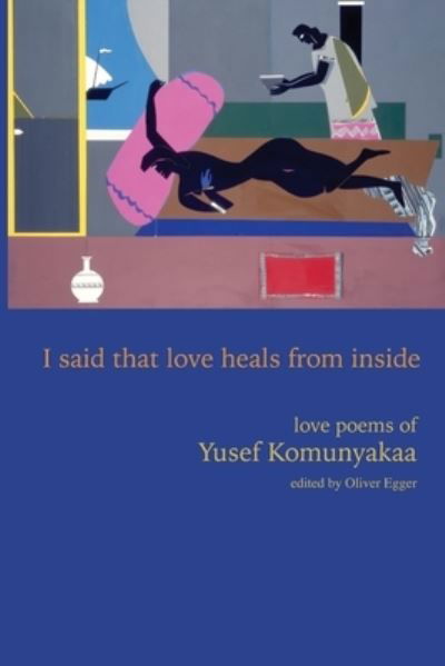 I Said That Love Heals from Inside: Love Poems of Yusef Komunyakaa - Yusef Komunyakaa - Books - Wesleyan University Press - 9780819501677 - September 30, 2024