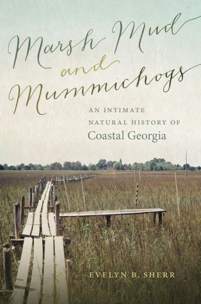 Cover for Evelyn B. Sherr · Marsh Mud and Mummichogs: An Intimate Natural History of Coastal Georgia - Wormsloe Foundation Nature Books (Hardcover Book) (2015)