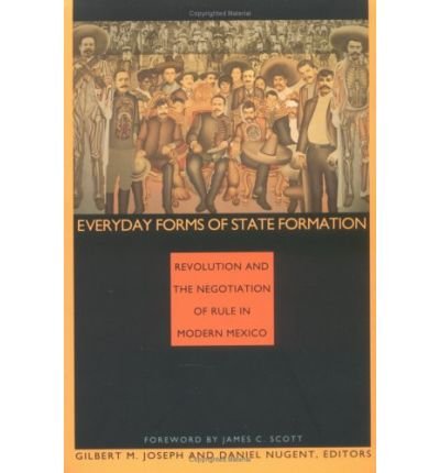 Cover for Gilbert M. Joseph · Everyday Forms of State Formation: Revolution and the Negotiation of Rule in Modern Mexico (Paperback Book) (1994)