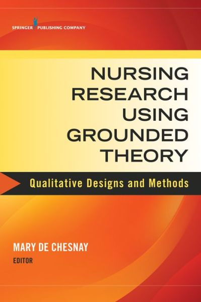 Cover for Mary De Chesnay · Nursing Research Using Grounded Theory: Qualitative Designs and Methods in Nursing (Paperback Book) (2014)