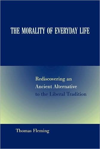 Cover for Thomas Fleming · The Morality of Everyday Life: Rediscovering an Ancient Alternative to the Liberal Tradition (Paperback Book) (2004)