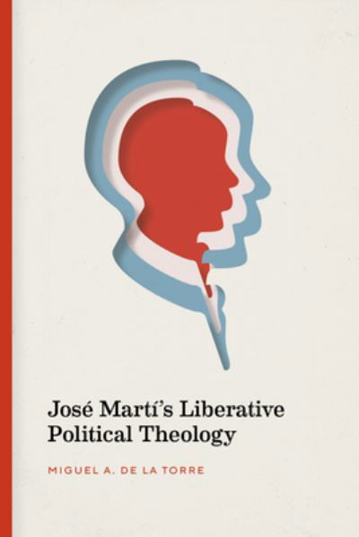 Cover for Miguel De La Torre · Jose Marti's Liberative Political Theology (Paperback Book) (2021)