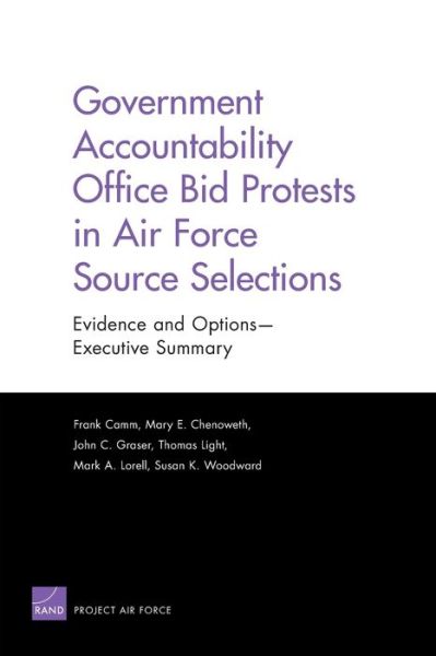 Government Accountability Office Bid Protests in Air Force Source Selections: Evidence and Options --Executive Summary - Frank Camm - Bøger - RAND - 9780833051677 - 16. februar 2012