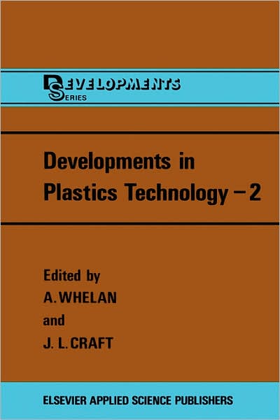 Developments in Plastics Technology - Developments Series, Vol 2 - A Whelan - Books - Kluwer Academic Publishers Group - 9780853343677 - October 31, 1985