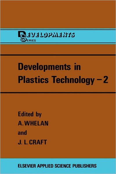 Developments in Plastics Technology - Developments Series, Vol 2 - A Whelan - Books - Kluwer Academic Publishers Group - 9780853343677 - October 31, 1985