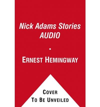 Cover for Ernest Hemingway · The Nick Adams Stories AUDIO (Audiobook (CD)) (2011)