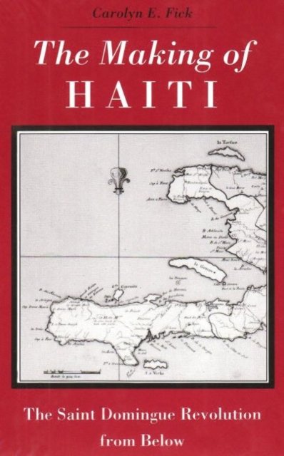 Cover for Carolyn E. Fick · Making Haiti: Saint Domingue Revolution From Below (Paperback Book) (1991)