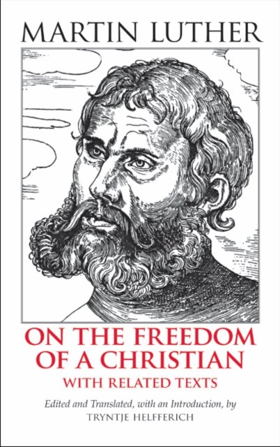 On the Freedom of a Christian: With Related Texts - Hackett Classics - Martin Luther - Books - Hackett Publishing Co, Inc - 9780872207677 - September 13, 2013