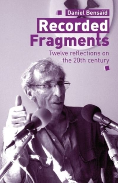 Cover for Daniel Bensaid · Recorded Fragments: Twelve reflections on the 20th century with Daniel Bensaid (Pocketbok) (2020)