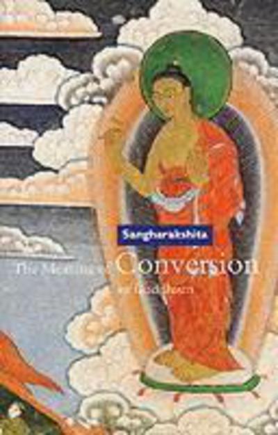 The Meaning of Conversion in Buddhism - Bikshu Sangharakshita - Książki - Windhorse Publications - 9780904766677 - 1 kwietnia 1994