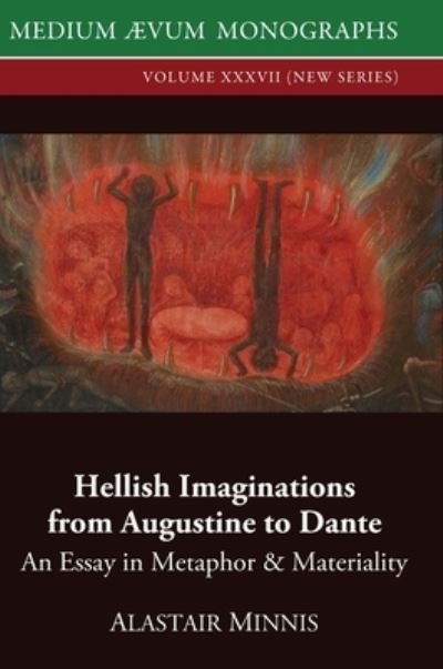 Cover for Alastair Minnis · Hellish Imaginations from Augustine to Dante: An Essay in Metaphor and Materiality - Medium Aevum Monographs, New (Inbunden Bok) (2020)