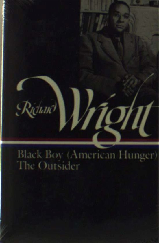 Cover for Richard Wright · Richard Wright: Later Works (LOA #56): Black Boy (American Hunger) / The Outsider - Library of America Richard Wright Edition (Hardcover Book) (1991)