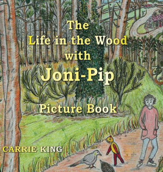 Cover for Carrie King · The Life in the Wood with Joni-pip Picture Book (Hardcover Book) (2014)