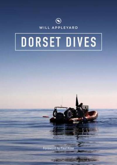 Cover for Will Appleyard · Dorset Dives: A Guide to Scuba Diving Along the Jurassic Coast (Paperback Book) (2014)