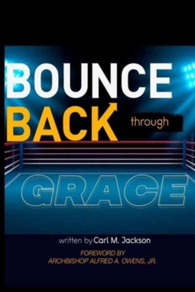 Cover for Carl M Jackson · Bounce Back Through Grace (Paperback Book) (2020)