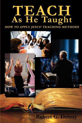 Teach As He Taught - Robert G Delnay - Books - Faithful Life Publishers - 9780974983677 - June 27, 2008