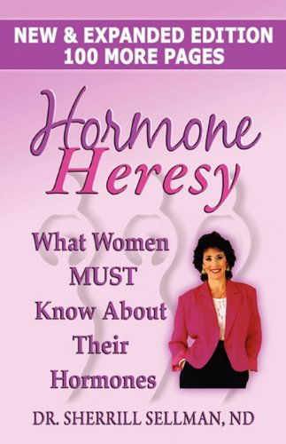 Cover for Sherrill Sellman · Hormone Heresy What Women Must Know About Their Hormones (Paperback Book) (2009)