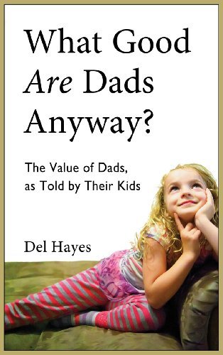 Cover for Del Hayes · What Good Are Dads, Anyway (Hardcover Book) (2013)