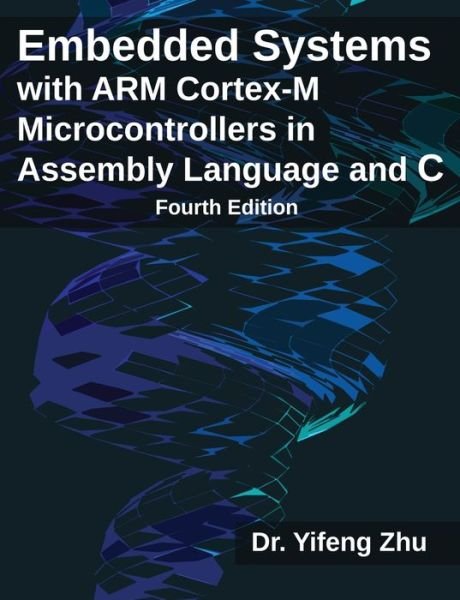 Cover for Yifeng Zhu · Embedded Systems with ARM Cortex-M Microcontrollers in Assembly Language and C: Fourth Edition (Taschenbuch) (2023)