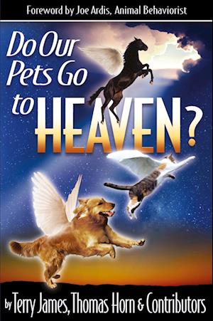 Do Our Pets Go to Heaven? - Terry James, Thomas Horn, Joe Ardis, Collaborators et al. - Books - Defender Publishing - 9780984825677 - December 10, 2013