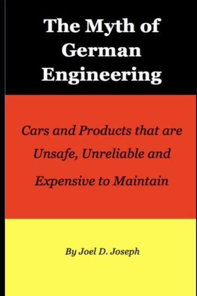 Cover for Joel Joseph · The Myth of German Engineering: Cars and Products that are Unsafe, Unreliable and Expensive to Maintain (Taschenbuch) (2022)