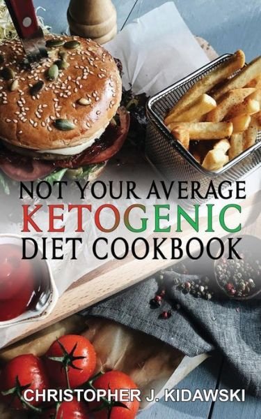 Cover for Christopher J Kidawski · Not Your Average Ketogenic Diet Cookbook (Paperback Bog) (2018)