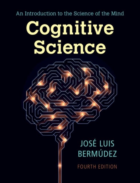 Cover for Bermudez, Jose Luis (Texas A &amp; M University) · Cognitive Science: An Introduction to the Science of the Mind (Paperback Book) [4 Revised edition] (2022)