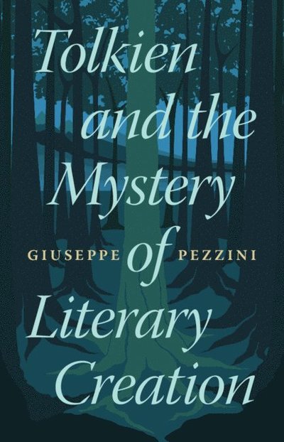 Cover for Pezzini, Giuseppe (Corpus Christi College, Oxford) · Tolkien and the Mystery of Literary Creation (Hardcover Book) (2025)