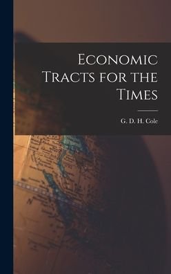 Cover for G D H (George Douglas Howard) Cole · Economic Tracts for the Times (Hardcover Book) (2021)