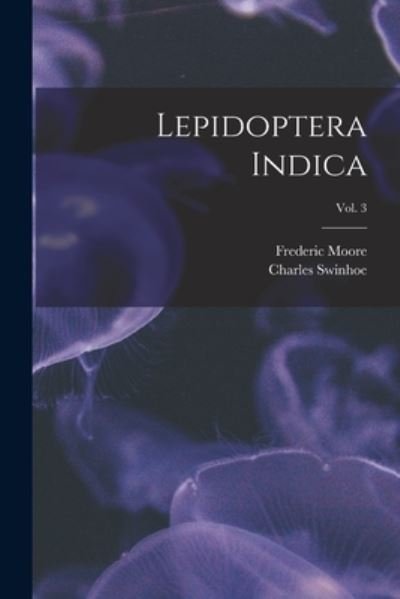 Cover for Frederic 1830-1907 Moore · Lepidoptera Indica; vol. 3 (Pocketbok) (2021)