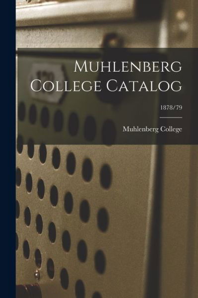 Cover for Muhlenberg College · Muhlenberg College Catalog; 1878/79 (Paperback Bog) (2021)