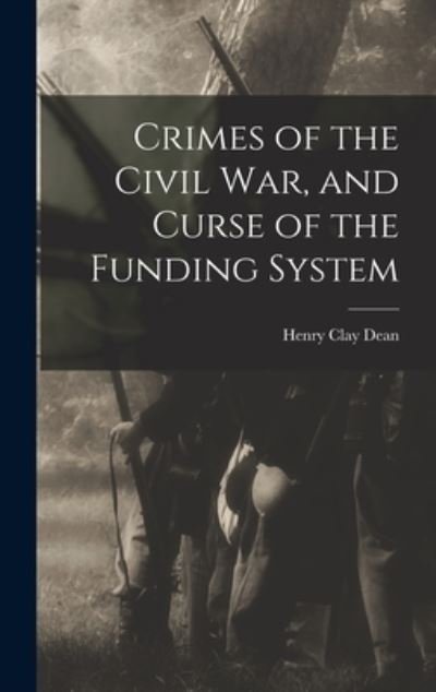 Cover for Henry Clay Dean · Crimes of the Civil War, and Curse of the Funding System (Bog) (2022)