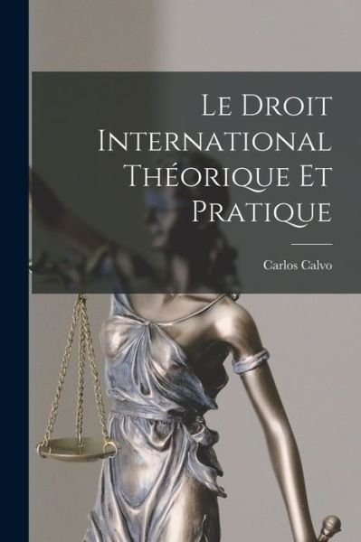 Cover for Carlos Calvo · Droit International Théorique et Pratique (Bog) (2022)