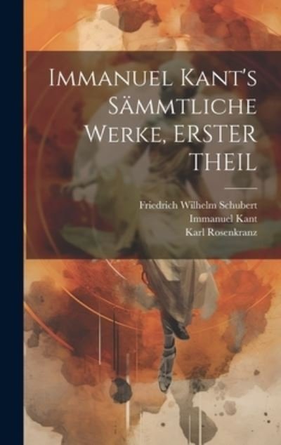 Immanuel Kant's Sämmtliche Werke, ERSTER THEIL - Immanuel Kant - Books - Creative Media Partners, LLC - 9781020748677 - July 18, 2023