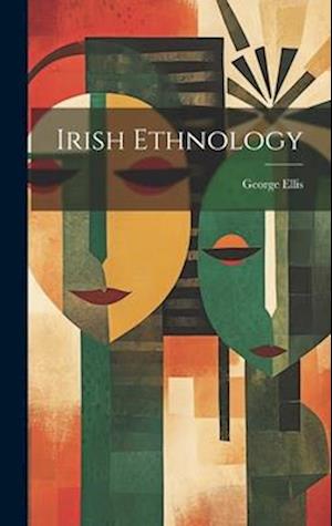 Irish Ethnology - George Ellis - Books - Creative Media Partners, LLC - 9781020904677 - July 18, 2023
