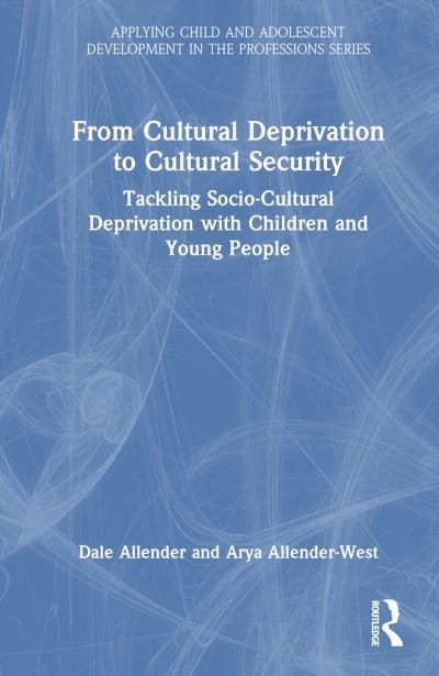 Cover for Dale Allender · From Cultural Deprivation to Cultural Security: Tackling Socio-Cultural Deprivation with Children and Young People - Applying Child and Adolescent Development in the Professions Series (Gebundenes Buch) (2024)